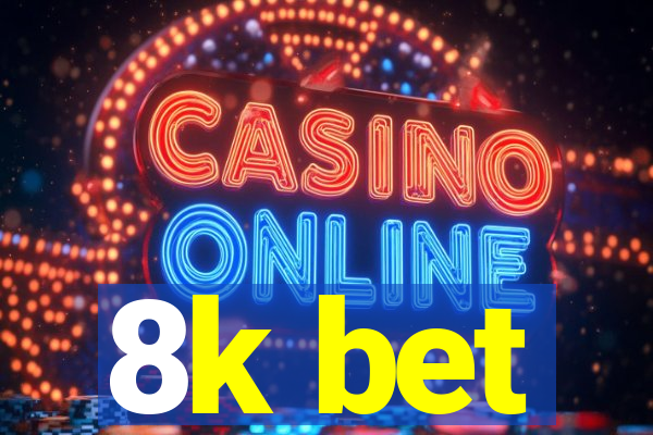 8k bet